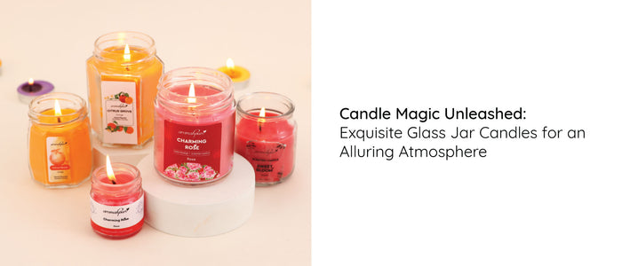 Candle Magic Unleashed: Exquisite Glass Jar Candles for an Alluring Atmosphere