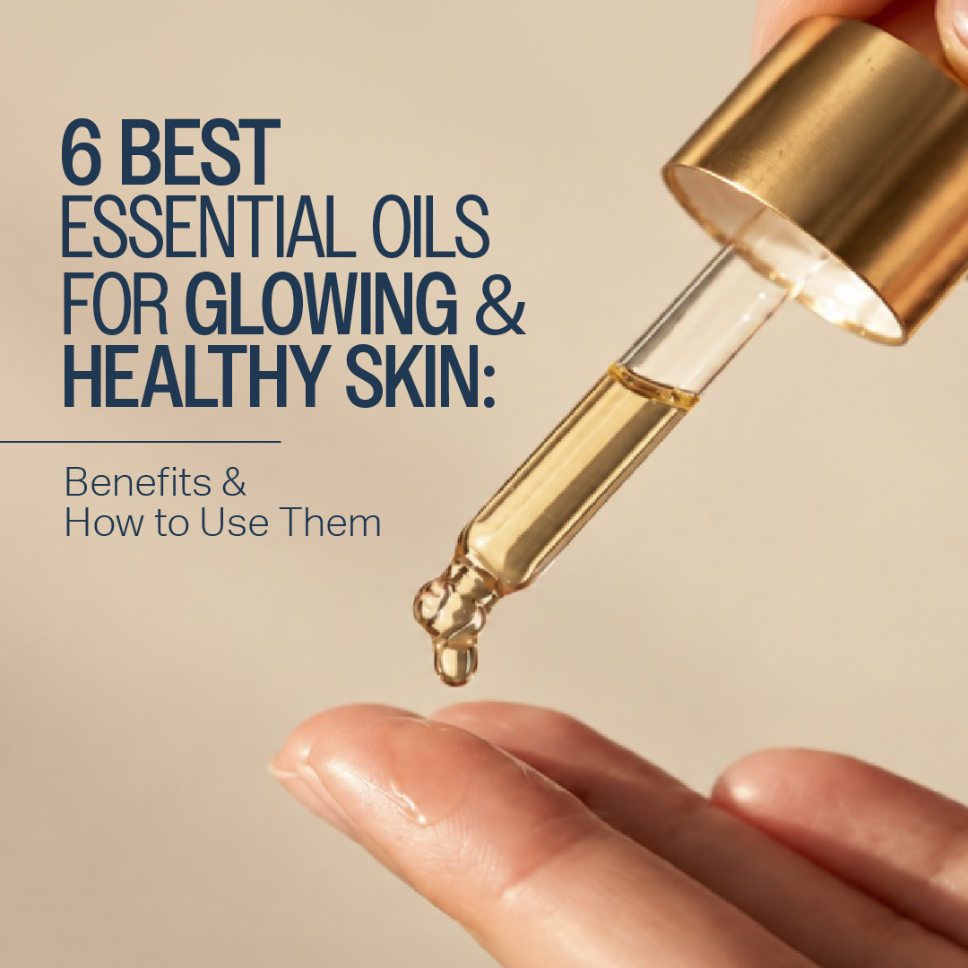 6 Best Essential Oils for Glowing & Healthy Skin : Benefits & How to Use them