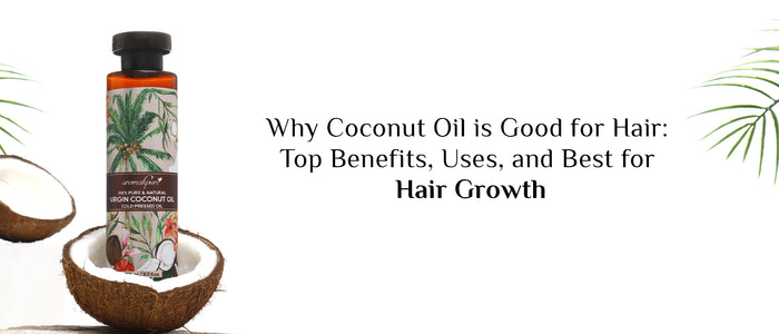Why Coconut Oil is Good for Hair: Top Benefits, Uses, and Best for Hair Growth