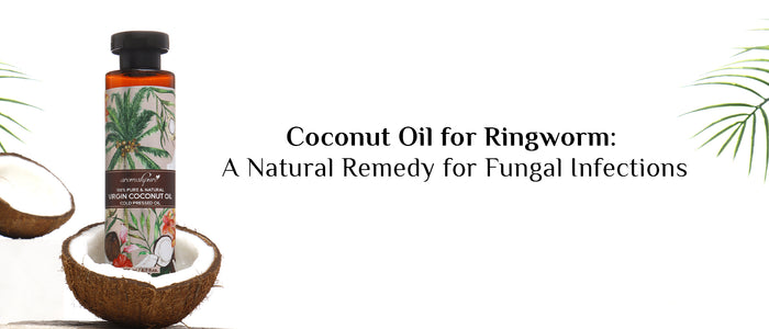 Coconut Oil for Ringworm: A Natural Remedy for Fungal Infections