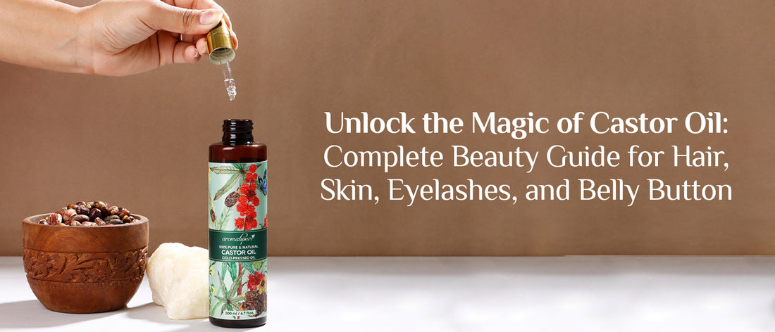 Unlock the Magic of Castor Oil: Complete Beauty Guide for Hair, Skin, Eyelashes, and Belly Button