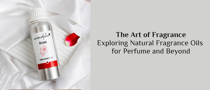 The Art of Fragrance: Exploring Natural Fragrance Oils for Perfume and Beyond