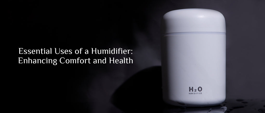 Essential Uses of a Humidifier: Enhancing Comfort and Health