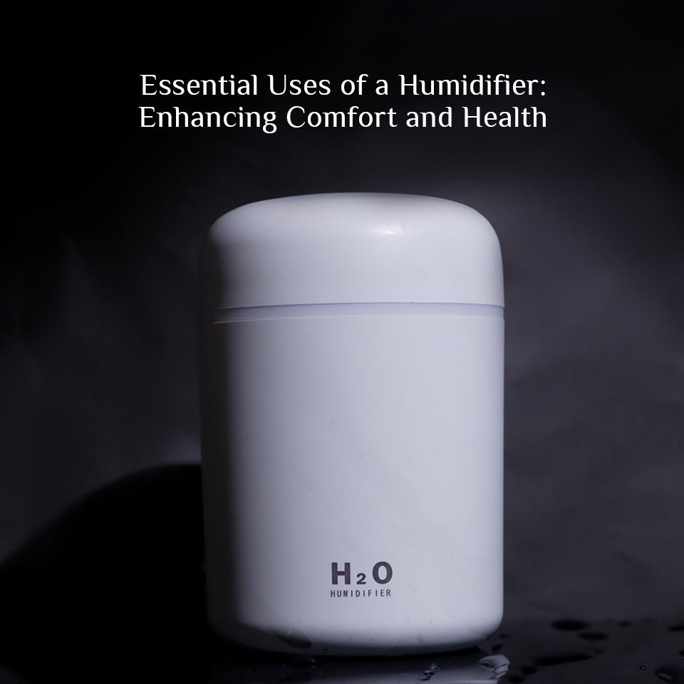 Essential Uses of a Humidifier: Enhancing Comfort and Health